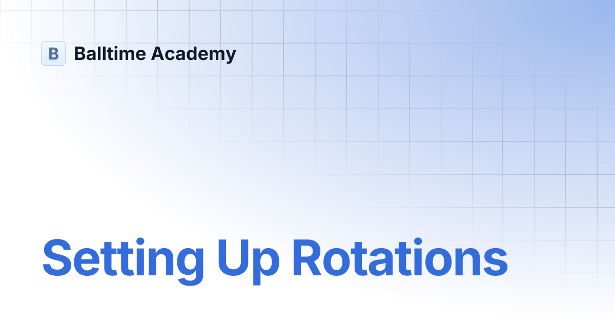 Setting Up Rotations | Balltime Academy