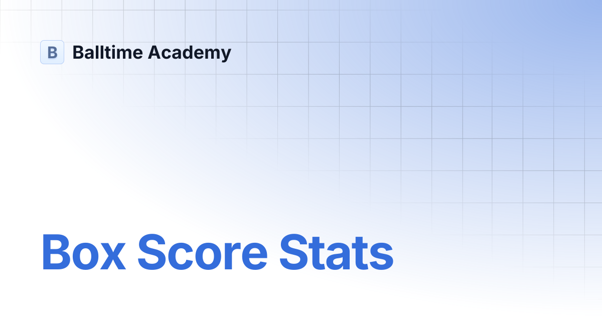 Box Score Stats | Balltime Academy